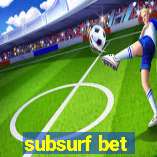 subsurf bet